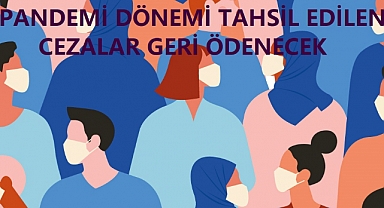 Pandemi Dönemi Kesilen Cezaları Ödeyenlere Müjde