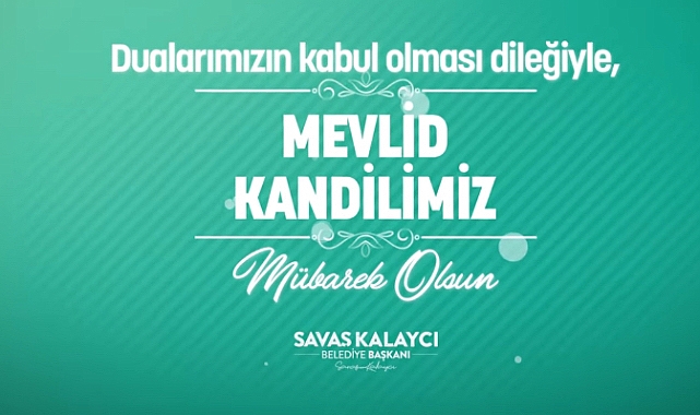 BELEDİYE BAŞKANI SAVAŞ KALAYCI’NIN MEVLİD KANDİLİ MESAJI