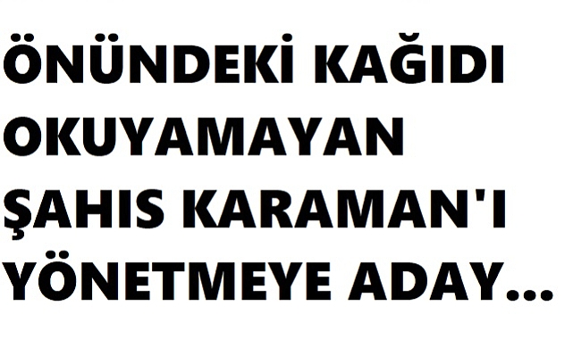 KARAMAN'DA BİR GARİP SEÇİM SÜRECİ