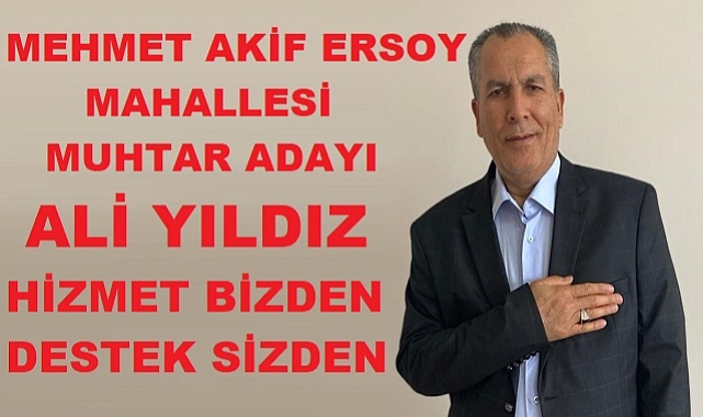Mehmet Akif Ersoy Mahallesi Muhtar Adayı ALİ YILDIZ