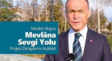 Mevlüt Akgün Dikkat Çeken “Mevlâna Sevgi Yolu” Projesinin Detaylarını Açıkladı