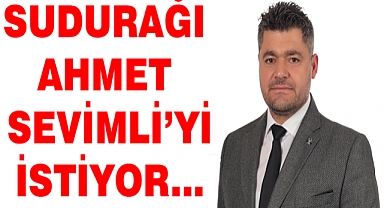 SUDURAĞI AHMET SEVİMLİ'Yİ İSTİYOR...