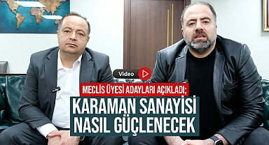 Meclis Üyesi Adayları Açıkladı: Karaman Sanayisi Nasıl Güçlenecek