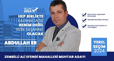 ZEMBİLLİ ALİ EFENDİ MAHALLESİ MUHTAR ADAYI ABDULLAH ER
