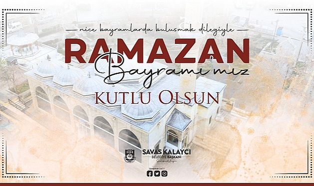 BELEDİYE BAŞKANI SAVAŞ KALAYCI’NIN RAMAZAN BAYRAMI MESAJI