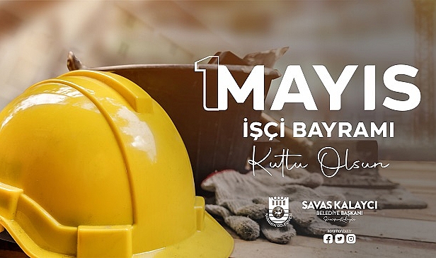 BAŞKAN KALAYCI’NIN 1 MAYIS MESAJI