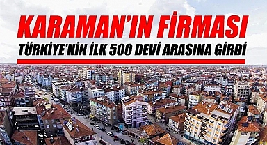 Karaman'ın o firması Türkiye'nin 500 devi arasına girdi
