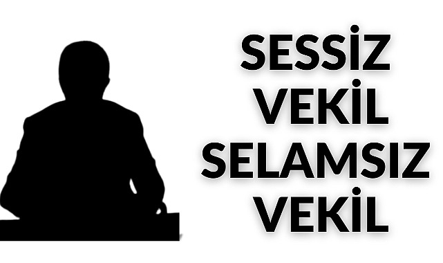 SESSİZ VEKİL SELAMSIZ VEKIL