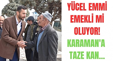 YÜCEL EMMİ EMEKLİ Mİ OLUYOR KARAMAN'A TAZE KAN