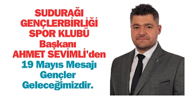 Ahmet Sevimli 19 Mayıs Mesajı Gençler Geleceğimizdir 