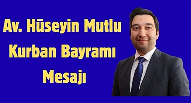 Avukat Hüseyin Mutlu'dan Kurban Bayramı Mesajı
