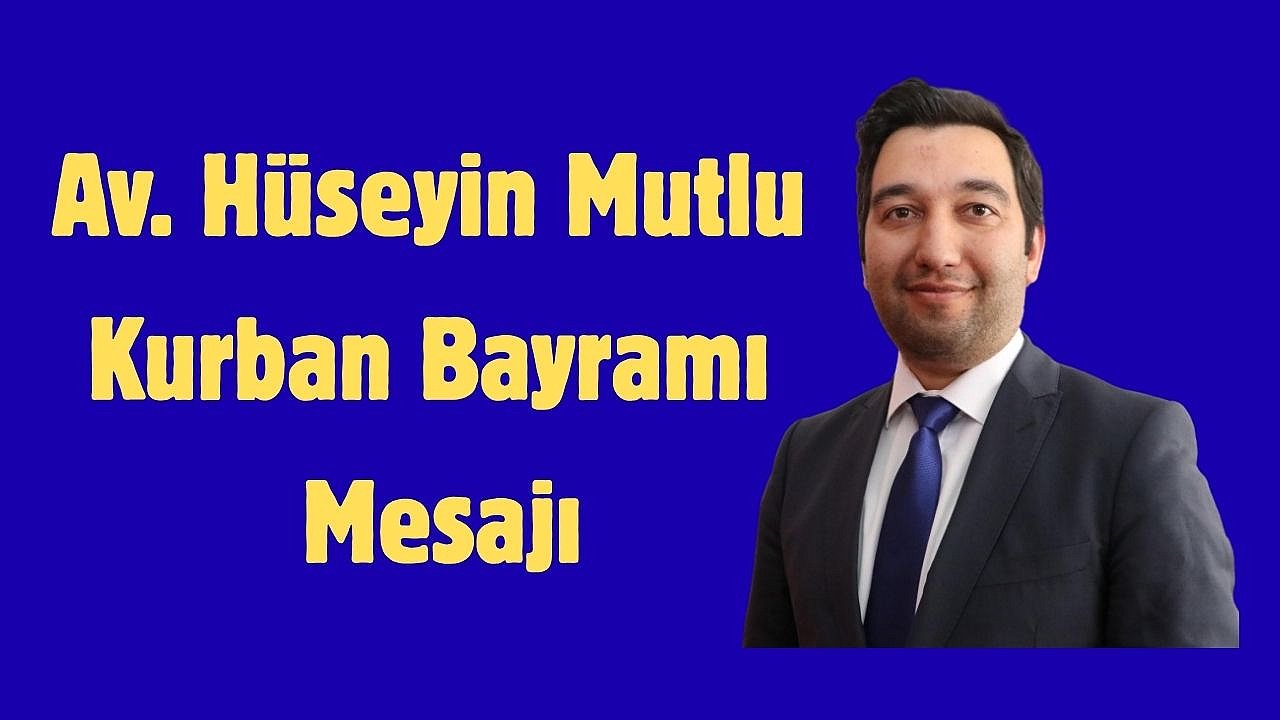 Avukat Hüseyin Mutlu'dan Kurban Bayramı Mesajı