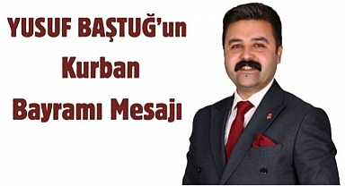 Yusuf BAŞTUĞ'UN Kurban Bayramı Mesajı