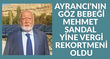 AYRANCI’NIN GÖZ BEBEĞİ MEHMET SANDAL YİNE VERGİ REKORTMENİ OLDU