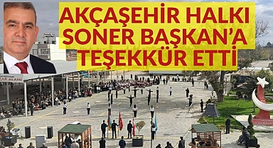 AKÇAŞEHİR HALKI SONER BAŞKANA TEŞEKKÜR ETTİ