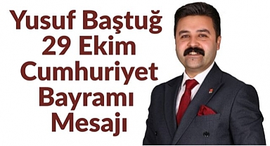 Yusuf Baştuğ'dan 29 Ekim Cumhuriyet Bayramı Mesajı