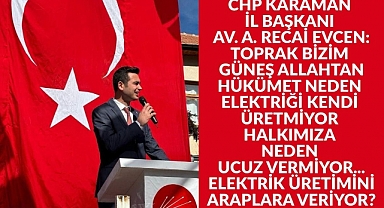 CHP Karaman İl Başkanı Av. Ahmet Recai Evcen’den Elektrik Projesine Sert Tepki
