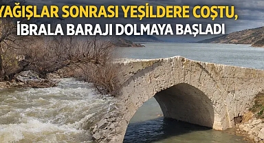 Yağışlar Sonrası Yeşildere Coştu, İbrala Barajı Dolmaya Başladı
