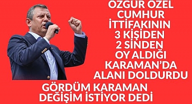 Karaman’da “Millet İradesine Sahip Çıkıyor” Mitingi: Özgür Özel’den “Karaman değişim istiyor” mesajı