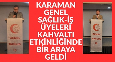 Karaman Genel Sağlık-İş üyeleri kahvaltı etkinliğinde bir araya geldi