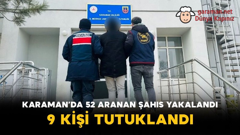 Karaman’da 52 Aranan Şahıs Yakalandı: 9 Kişi Tutuklandı