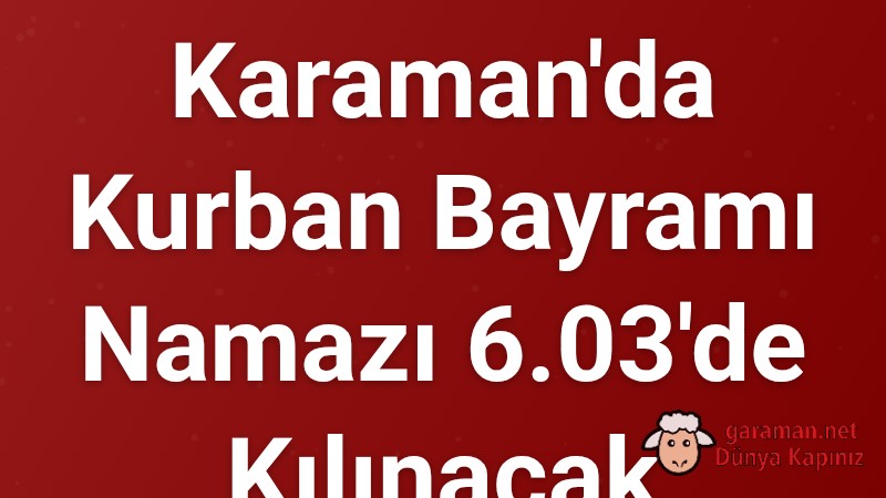 Karaman'da Kurban Bayramı Namazı 6.03'de Kılınacak