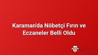 Karaman'da Nöbetçi Fırın ve Eczaneler Belli Oldu