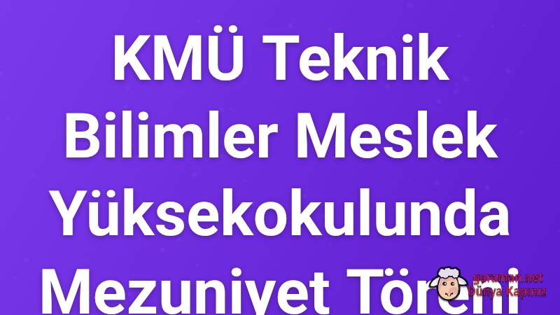 KMÜ Teknik Bilimler Meslek Yüksekokulunda Mezuniyet Töreni Düzenlendi