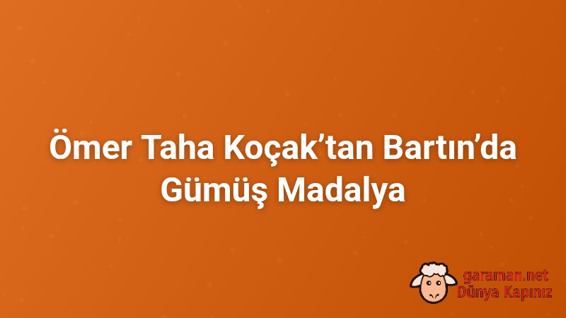 Ömer Taha Koçak’tan Bartın’da Gümüş Madalya