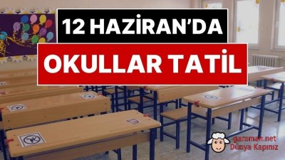 12 Haziran'da Tüm Okullar Tatil