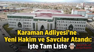 Karaman Adliyesi'ne Yeni Hâkim ve Savcılar Atandı: İşte Tam Liste