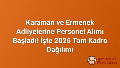 Karaman ve Ermenek Adliyelerine Personel Alımı Başladı! İşte 2026 Tam Kadro Dağılımı
