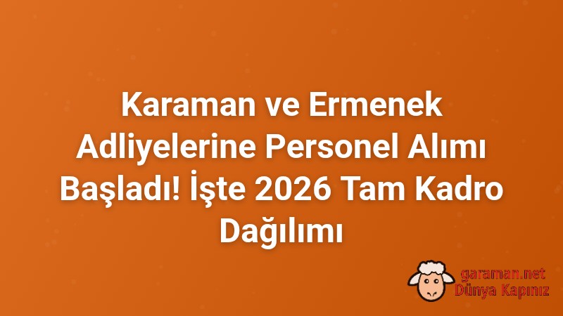 Karaman ve Ermenek Adliyelerine Personel Alımı Başladı! İşte 2026 Tam Kadro Dağılımı