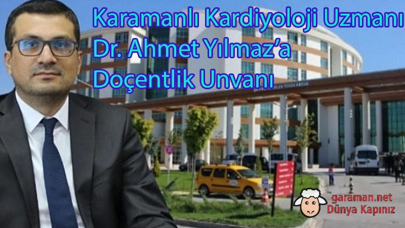 Karamanlı Kardiyoloji Uzmanı Dr. Ahmet Yılmaz’a Doçentlik Unvanı