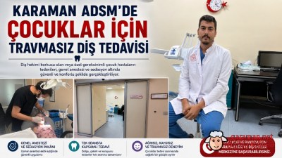 Karaman ADSM'de Çocuklar İçin Travmasız Diş Tedavisi