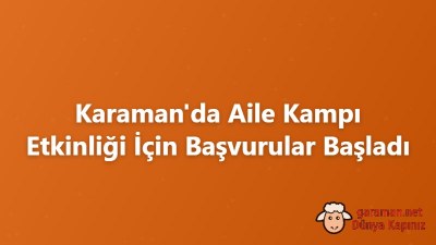 Karaman'da Aile Kampı Etkinliği İçin Başvurular Başladı