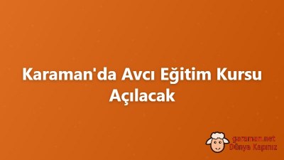 Karaman'da Avcı Eğitim Kursu Açılacak