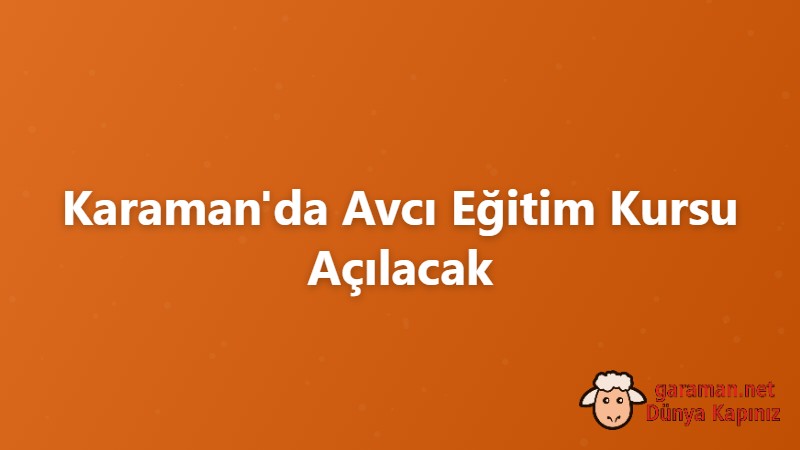 Karaman'da Avcı Eğitim Kursu Açılacak
