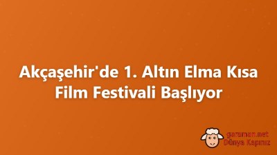 Akçaşehir'de 1. Altın Elma Kısa Film Festivali Başlıyor
