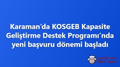 Karaman’da KOSGEB Kapasite Geliştirme Destek Programı’nda yeni başvuru dönemi başladı