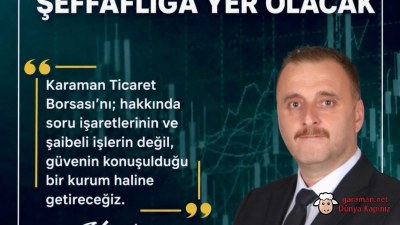 Özdal: Karaman Ticaret Borsası'nda Şeffaflık ve İtibar Ön...
