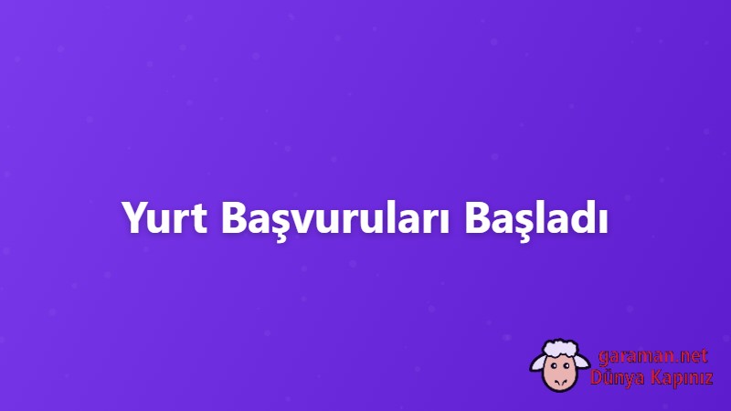 Yurt Başvuruları Başladı