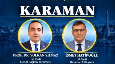 İYİ Parti Genel Başkan Yardımcısı Volkan Yılmaz Karaman’a Geliyor