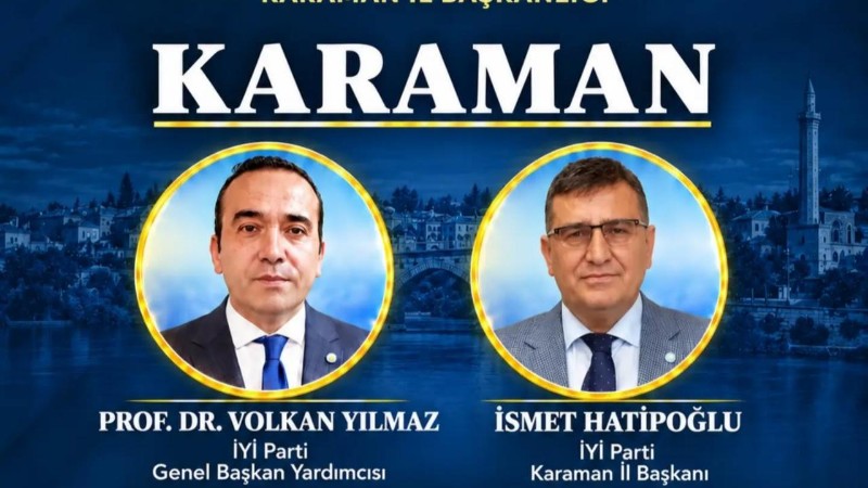 İYİ Parti Genel Başkan Yardımcısı Volkan Yılmaz Karaman’a Geliyor