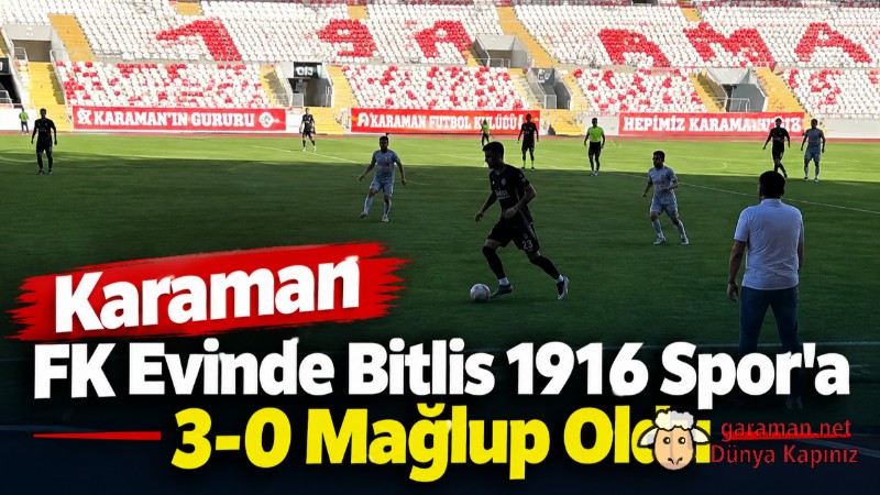 Karaman FK Evinde Bitlis 1916 Spor’a 3-0 Mağlup Oldu