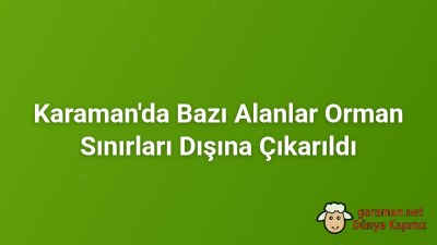 Karaman'da Bazı Alanlar Orman Sınırları Dışına Çıkarıldı