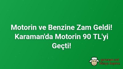 Motorin ve Benzine Zam Geldi! Karaman'da Motorin 90 TL'yi Geçti!