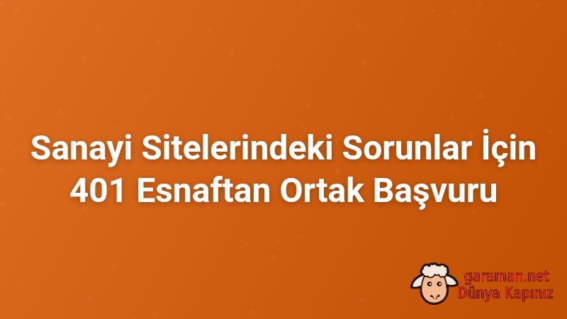 Sanayi Sitelerindeki Sorunlar İçin 401 Esnaftan Ortak Başvuru