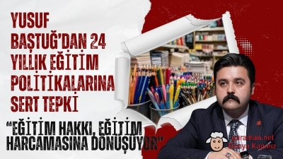 Yusuf Baştuğ’dan 24 yıllık eğitim politikalarına sert tepki